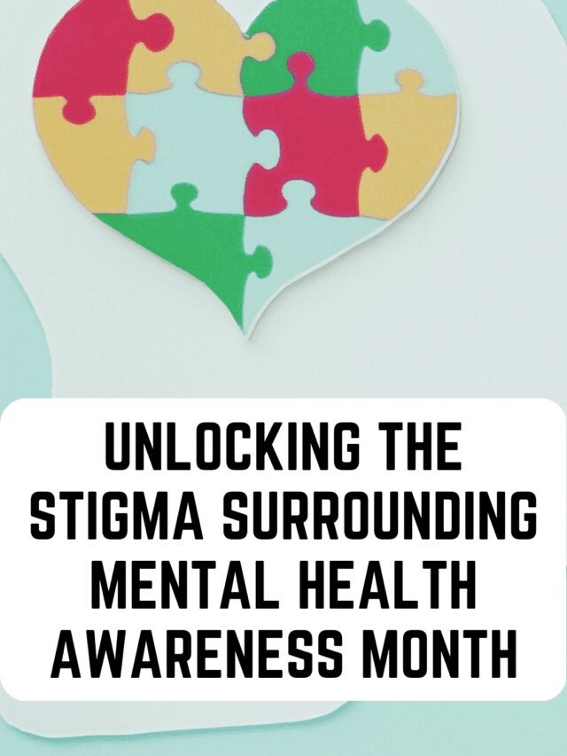 Unlocking the Stigma Surrounding Mental Health Awareness Month