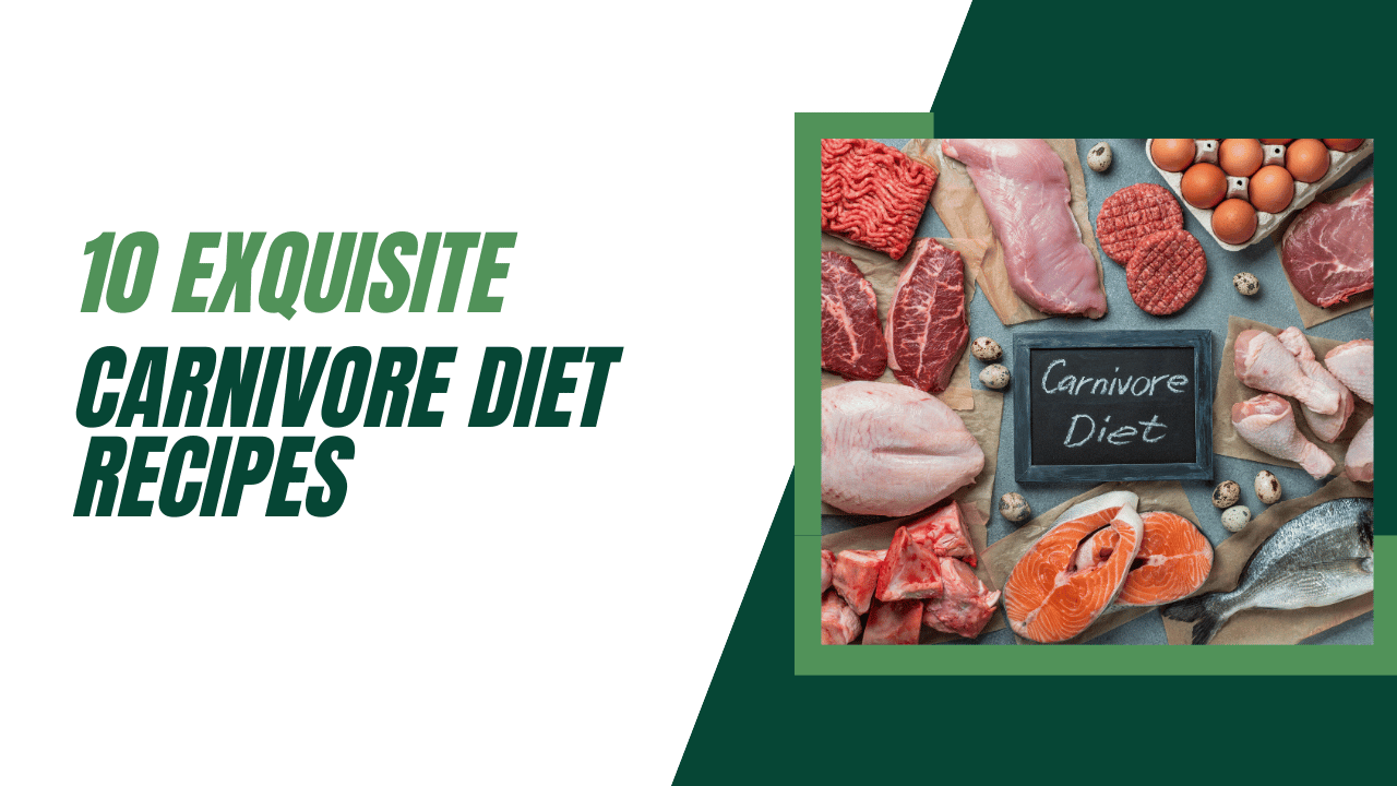 10 Exquisite Carnivore Diet Recipes Made Easy to Fuel Your Body!