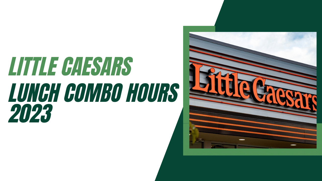 Little Caesars Lunch Combo Hours 2023