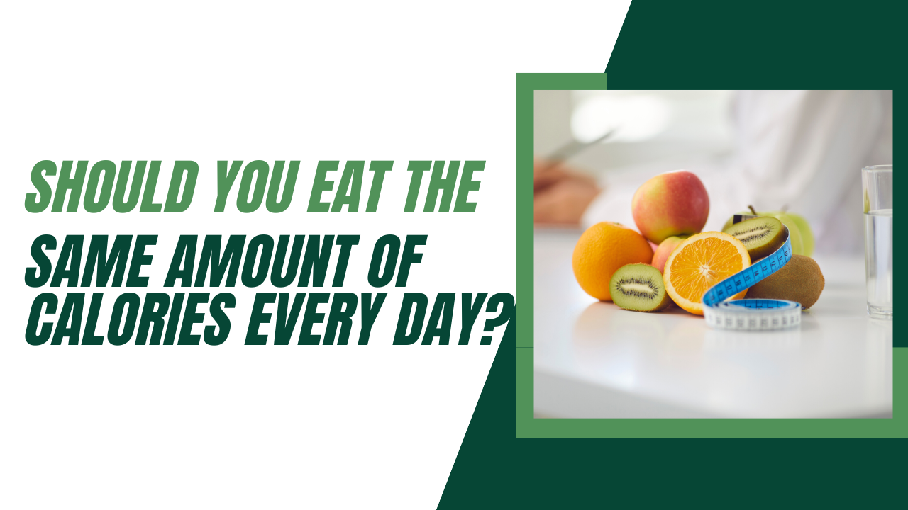 Should You Eat The Same Amount Of Calories Every Day?
